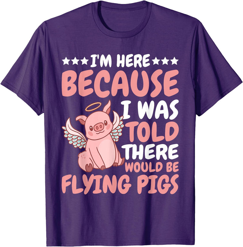 Flying Pigs FH I'm Here Because I Was Told There Would Be Flying Pigs |- T-Shirt - Purple