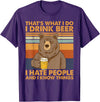 That's What I Do I Drink Beer Beer Bear That's What I Do I Drink Beer I Hate People And I Know Beer T-Shirt - Purple