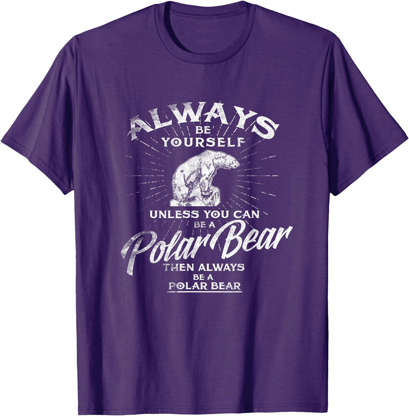 Love Polar Bears - White Bear T shirt, Tee Always Be Yourself Unless You Can Be A Polar Bear T shirt T-Shirt - Purple
