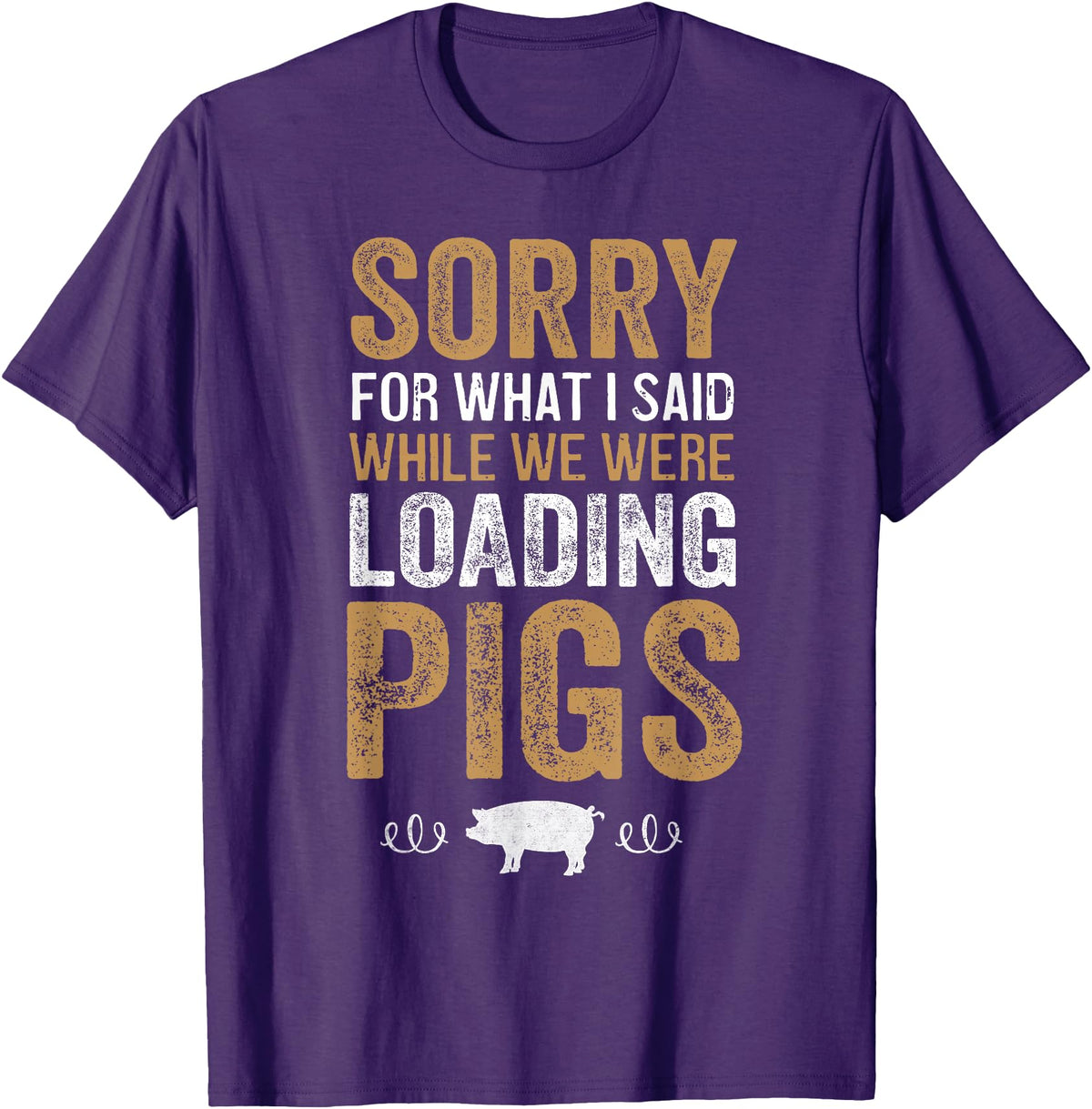 Sorry Farming Stuff Sorry For What I Said While We Were Loading Pigs T-Shirt - Purple