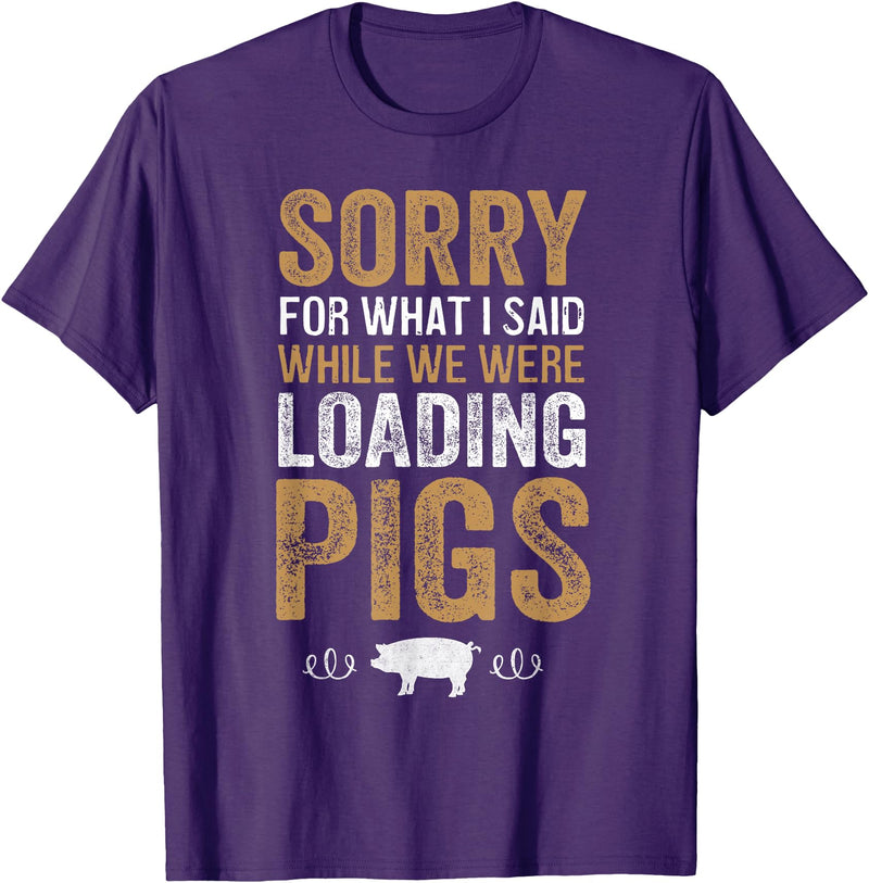 Sorry Farming Stuff Sorry For What I Said While We Were Loading Pigs T-Shirt - Purple