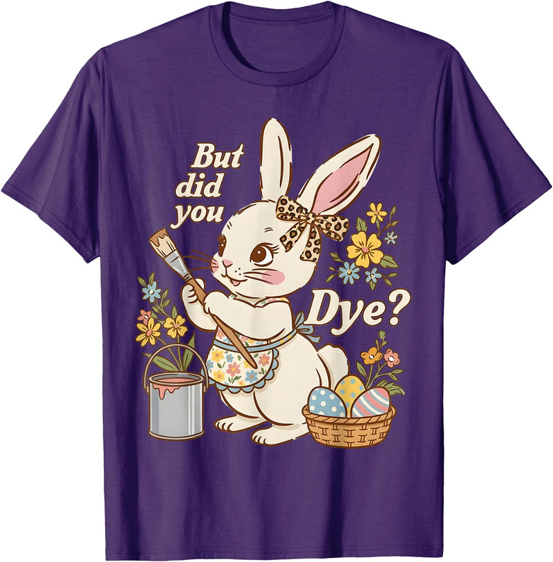 Bunny Egg but Did You Dye Funny Cute Easter Rabbit Women T-Shirt in Purple