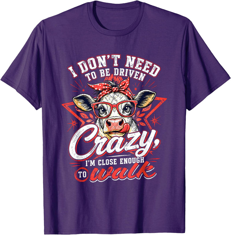 I Don’t Need To Be Driven Crazy I'm Close Tees I Don’t Need to Be Driven Crazy I'm Close Enough to Walk Cow T-Shirt - Purple