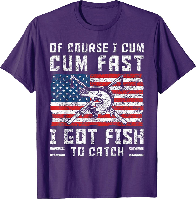 Fisherman Fishing Gifts Naturally I Cum Fast I Have Fish To Catch T-Shirt - Purple