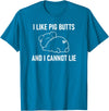 Pig Putt Pun Design, Gag Gifts, Cute Style I Like Pig Butts And I Cannot Lie, Funny, Sarcastic, Jokes T-Shirt - Sapphire Blue
