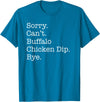 Funny Buffalo Chicken Dip Designs Sorry Can't Buffalo Chicken Dip Bye Funny Sarcastic T-Shirt - Sapphire Blue