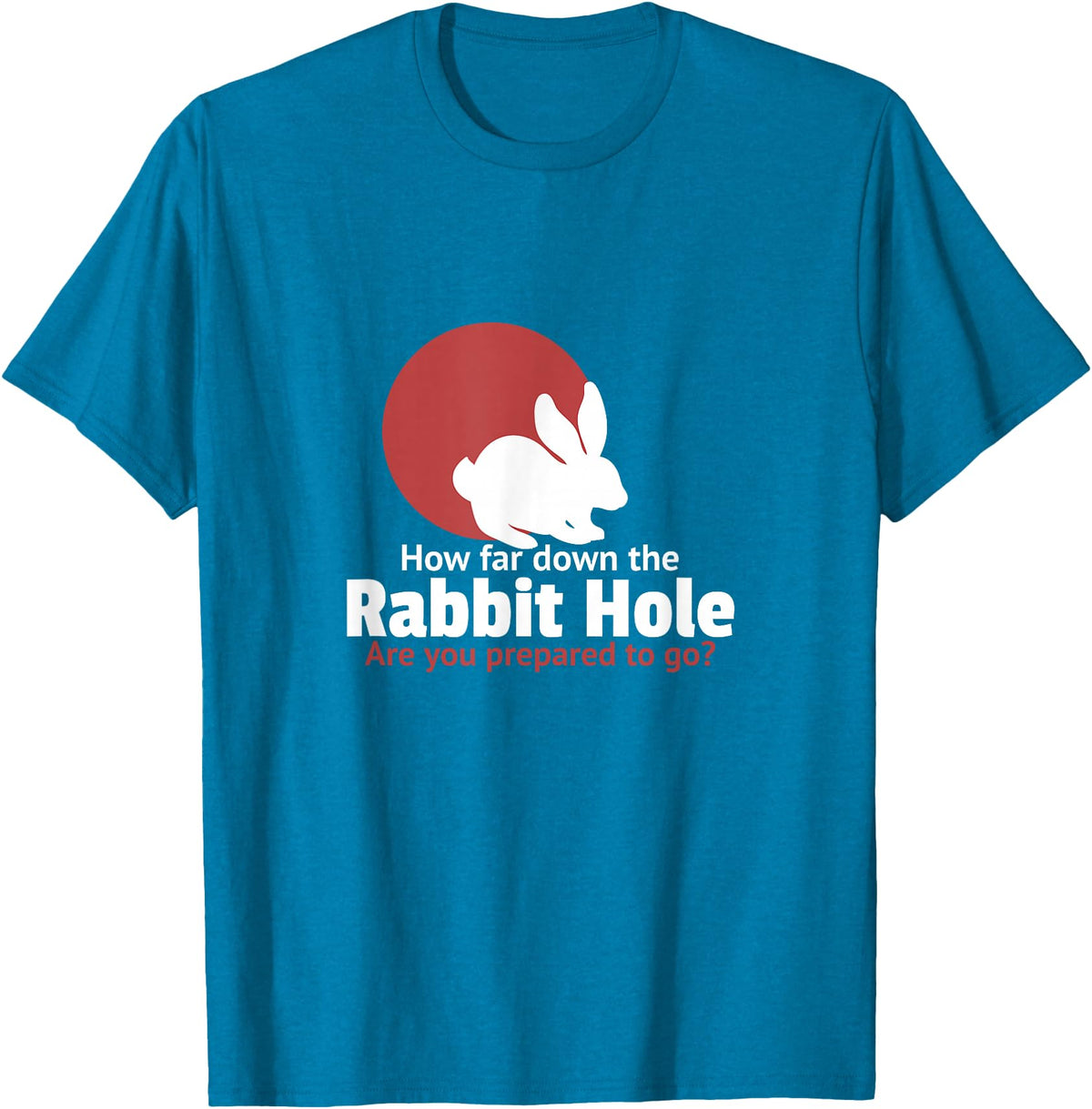 How Far in the Rabbit Hole Are You Ready to Go T-Shirt in Sapphire Blue
