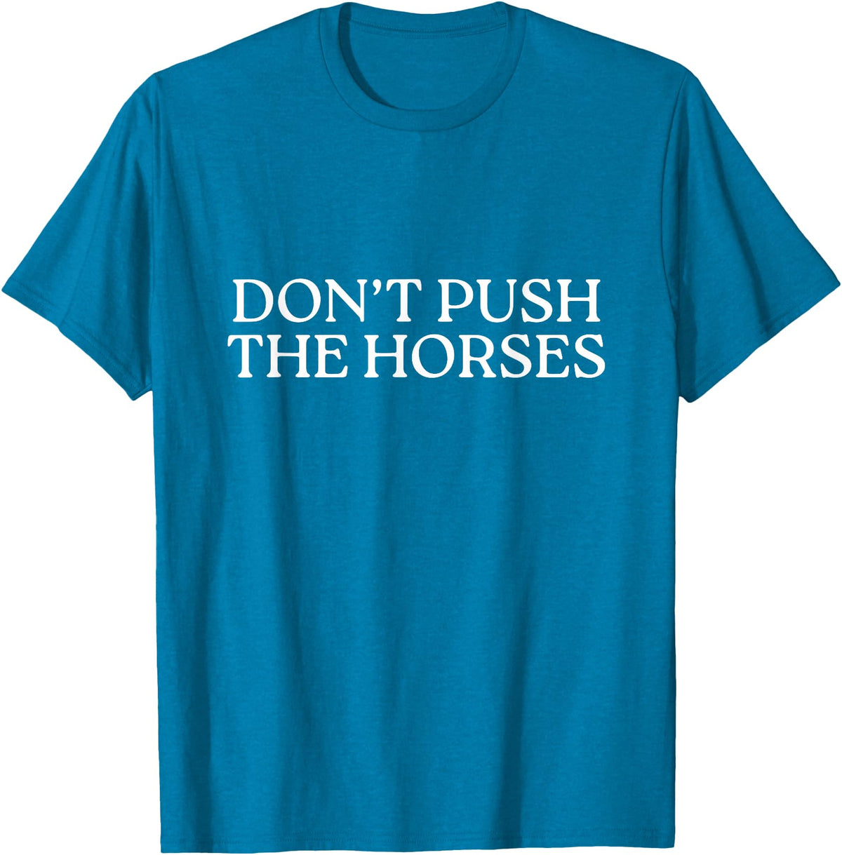 Funny Boxing Quotes Don't Push The Horses T-Shirt - Sapphire Blue