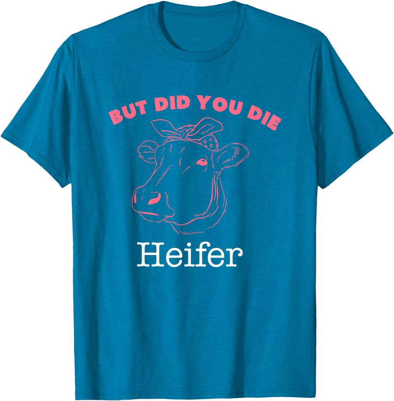 !!!Yeah Heifer Cow Item But Did You Die Heifer Cow T-Shirt - Sapphire Blue