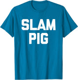 Funny Sex Sayings & Funny Sexy Designs Slam Pig - Funny Saying Sarcastic Cute Cool Sexy Novelty Sex T-Shirt - Sapphire Blue