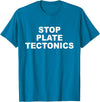 Stop Plate Tectonics Funny Apparel T-Shirt - Sapphire Blue