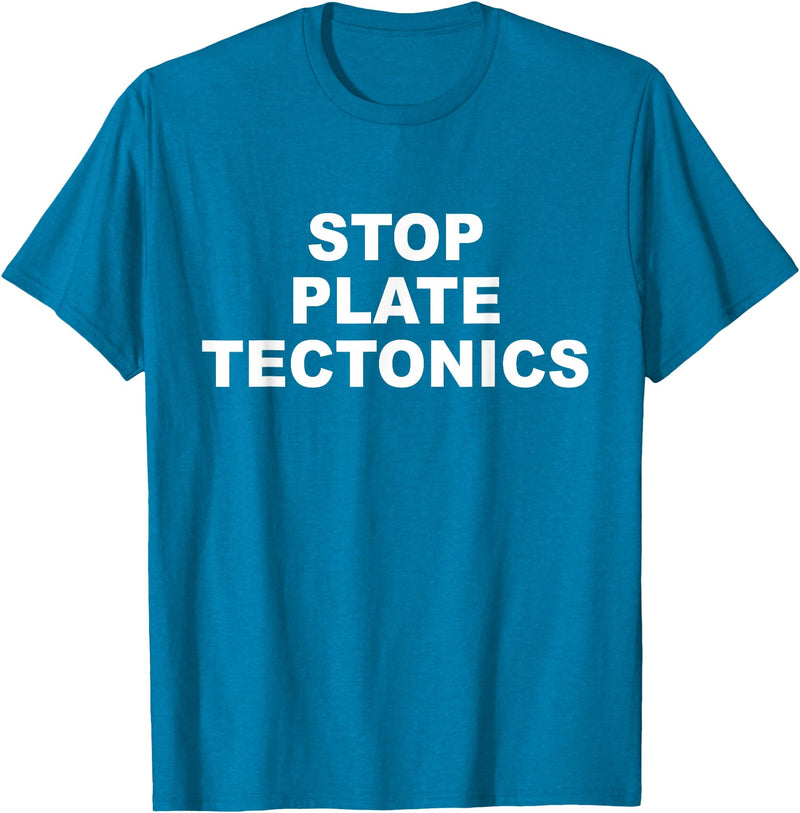 Stop Plate Tectonics Funny Apparel T-Shirt - Sapphire Blue