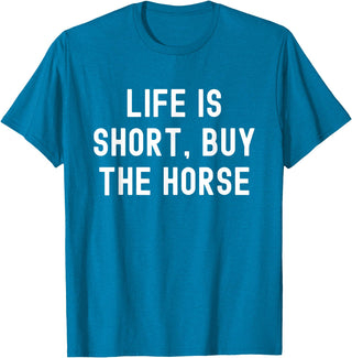 Funny Quotes Life Is Short Buy The Horse Life Is Short, Buy The Horse Funny Quote T-Shirt - Sapphire Blue