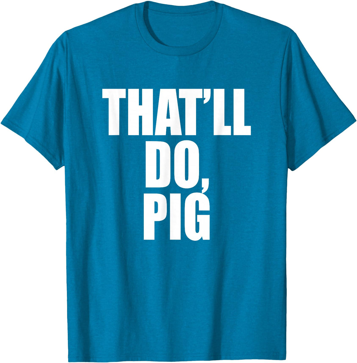 Three Words On A Designs That’ll Do, Pig. A Memorable Trivia Saying Quote A Favorite T-Shirt - Sapphire Blue