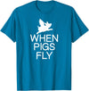 Classic Comic Humor Sayings Quotes T-shirts Funny When Pigs Fly Joke Sarcastic Family T-Shirt - Sapphire Blue