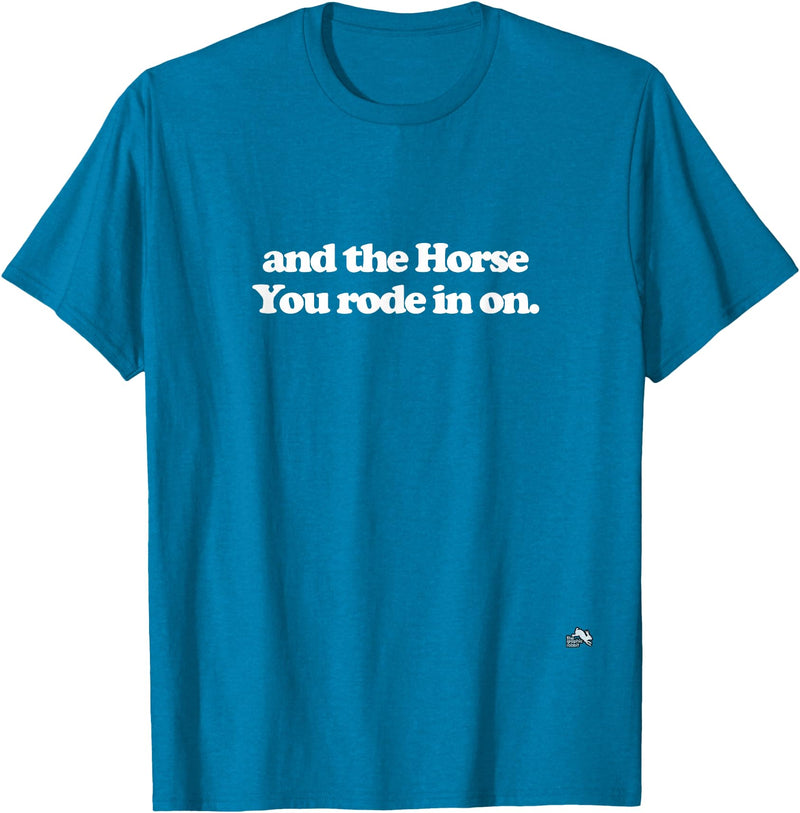 Sarcasm Station And the Horse You Rode In On. Sarcastic T-Shirt - Sapphire Blue