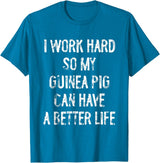 Funny Guinea Pigs Humor Typography Gifts I Work Hard So My Guinea Pigs Can Have A Better Life T-Shirt - Sapphire Blue