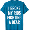 Broken Ribs Shirt Designs by ZAR Broken Ribs, I Broke My Ribs Fighting A Bear T-Shirt - Sapphire Blue