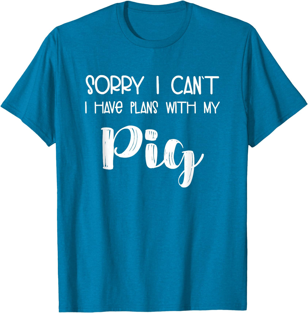 Pig Appreciation Worldwide Animal Lover Sorry I Can't I Have Plans With My Pig T-Shirt - Sapphire Blue