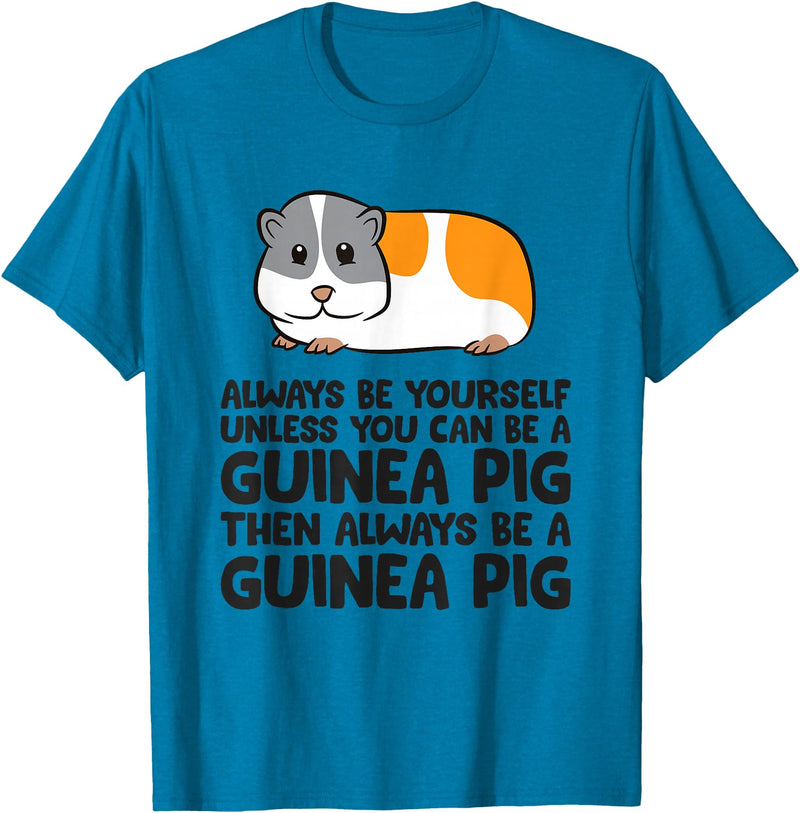 Funny Guinea Pig Lover Gifts Always Be Yourself Unless You Can Be A Guinea Pig T-Shirt - Sapphire Blue