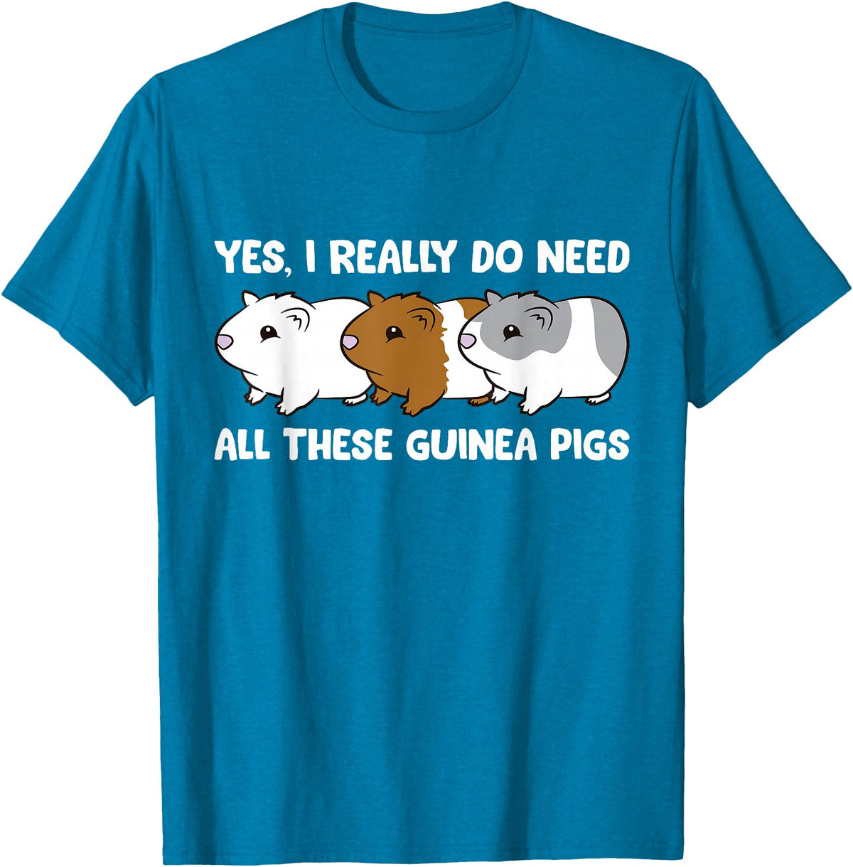 Funny Guinea Pig Lover Gifts Yes I Really Do Need All These Guinea Pigs T-Shirt - Sapphire Blue