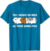 Funny Guinea Pig Lover Gifts Yes I Really Do Need All These Guinea Pigs T-Shirt - Sapphire Blue