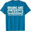 Funny Brains Are Awesome Tee Shirt Brains Are Awesome I Wish Everybody Had One T-Shirt - Sapphire Blue