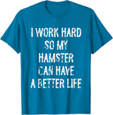 I Work Hard So My Hamster Can Have A Better Life T-Shirt - Sapphire Blue