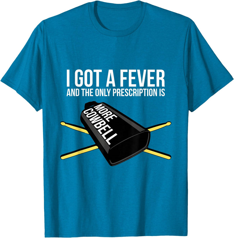 Funny I Got a Fever Cowbell Shirts Mehr Cowbell T-Shirt Drummer Cowbell T-Shirt - Sapphire Blue