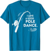 Amaziene I Love A Good Pole Dance Fishing TShirt T-Shirt - Sapphire Blue