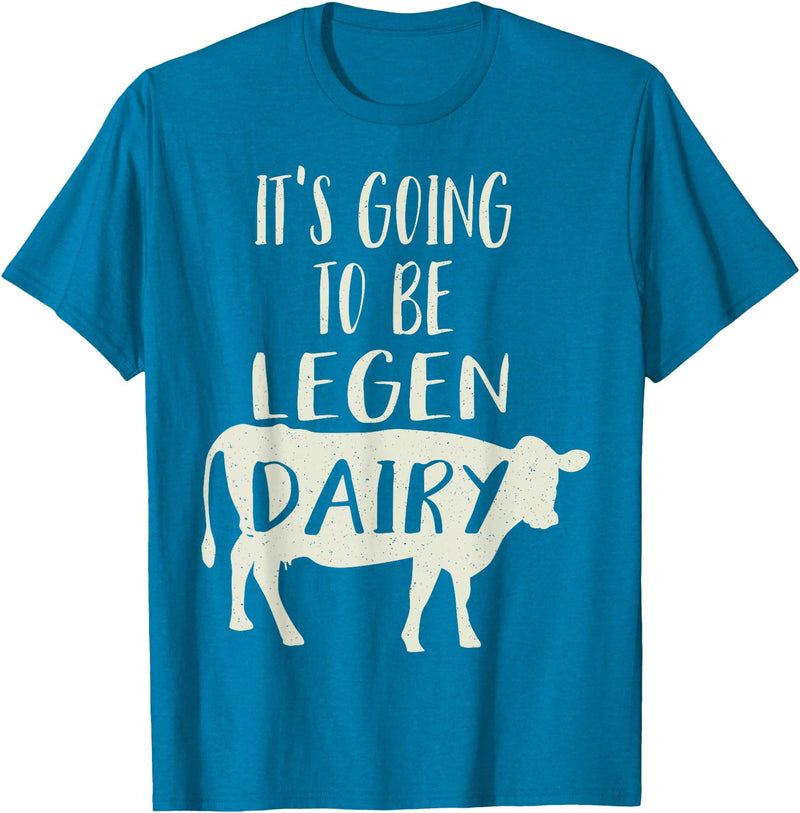Dairy Cow Merch Co It's Going To Be Legendary (Legendairy) Funny Dairy Cow Gift T-Shirt - Sapphire Blue