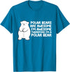 Arctic Polar Bear Tees And Gifts Polar Bears are Awesome Therefore I'm A Polar Bear T-Shirt - Sapphire Blue