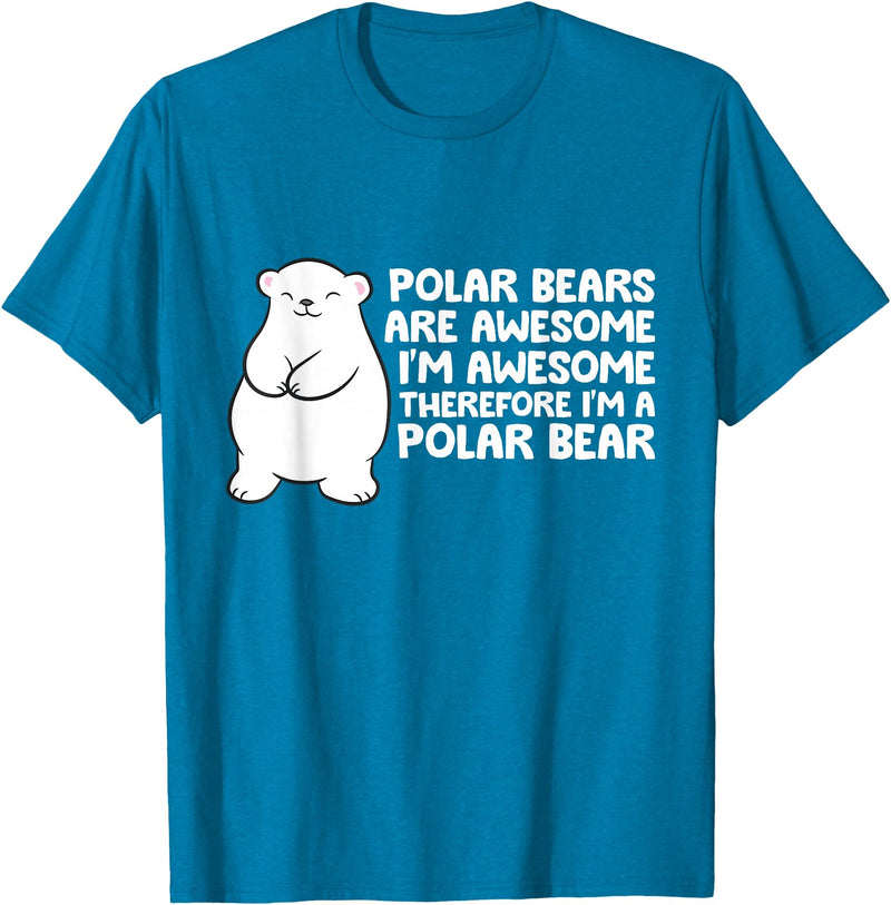 Arctic Polar Bear Tees And Gifts Polar Bears are Awesome Therefore I'm A Polar Bear T-Shirt - Sapphire Blue