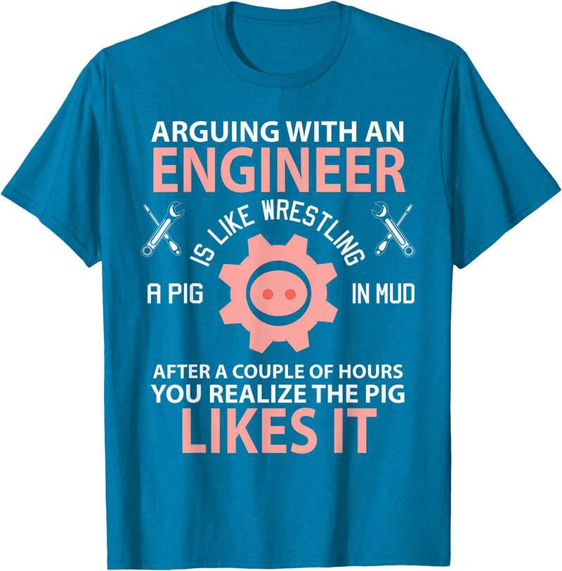 Funny Engineer I'm Not Arguing Apparel Wear Gift Arguing With An Engineer Is Like Wrestling A Pig Engineering T-Shirt - Sapphire Blue