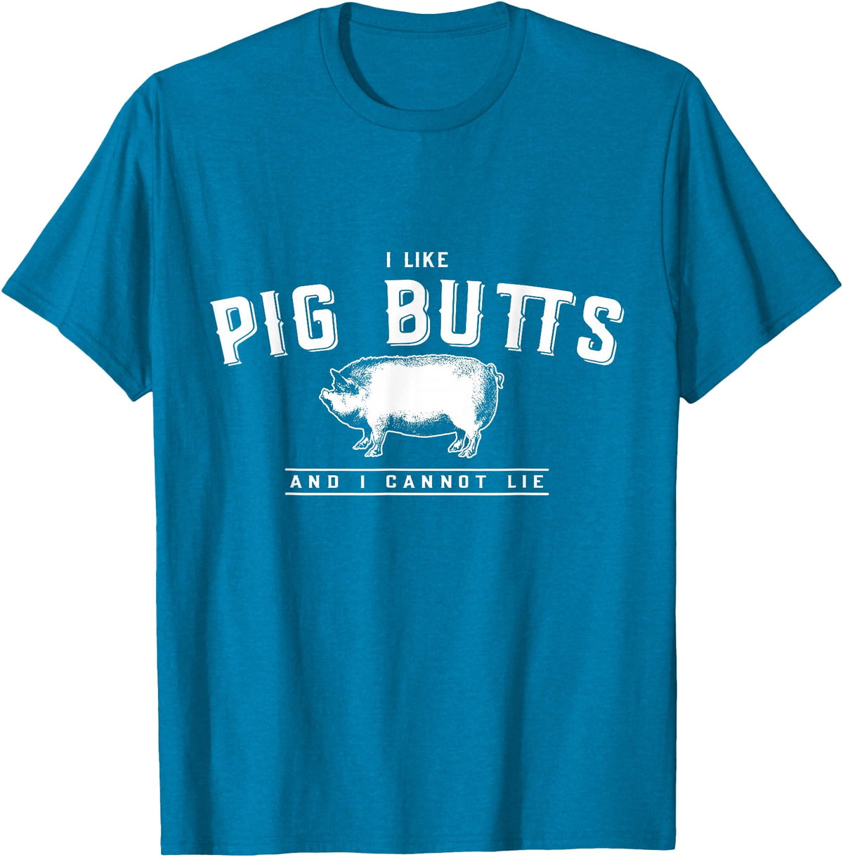 DustyShirt I Like Pig Butts and I Cannot Lie T-Shirt T-Shirt - Sapphire Blue