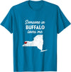 Buffalo T-Shirts Someone In Buffalo New York Someone In Buffalo Loves Me - Buffalo New York T-Shirt T-Shirt - Sapphire Blue