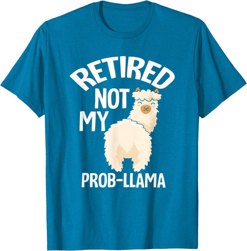 LLamas Alpaca Funny Animal Quotes Retired Not My Prob Lama Funny Retirement T-Shirt - Sapphire Blue