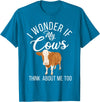Cow Farmer Gifts I wonder if my Cows think about me too Cow Lover T-Shirt - Sapphire Blue