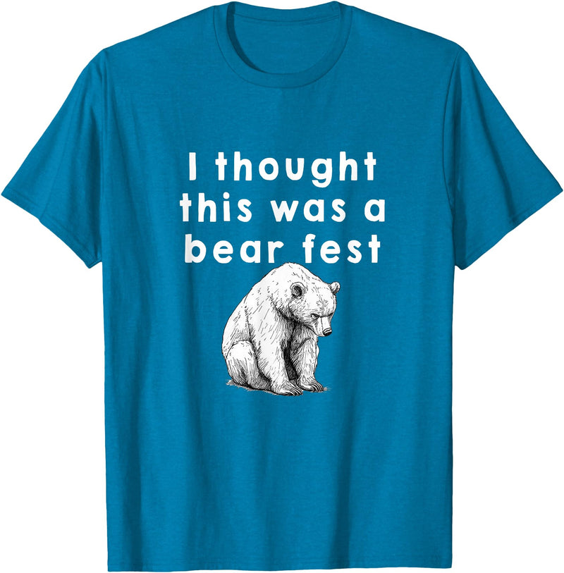 Best Beer Fest Humor Funny Beer Fest 'I thought this was a bear fest' T-Shirt - Sapphire Blue
