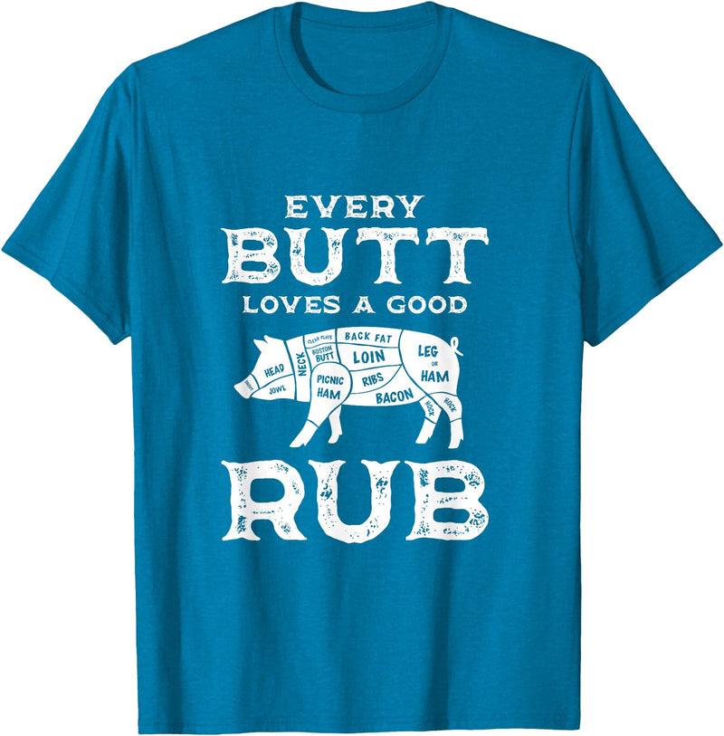 Every Butt Loves A Good Rub Pork BBQ Grilling Gift Every Butt Loves A Good Rub Pig Pork Funny BBQ Pitmaster T-Shirt - Sapphire Blue