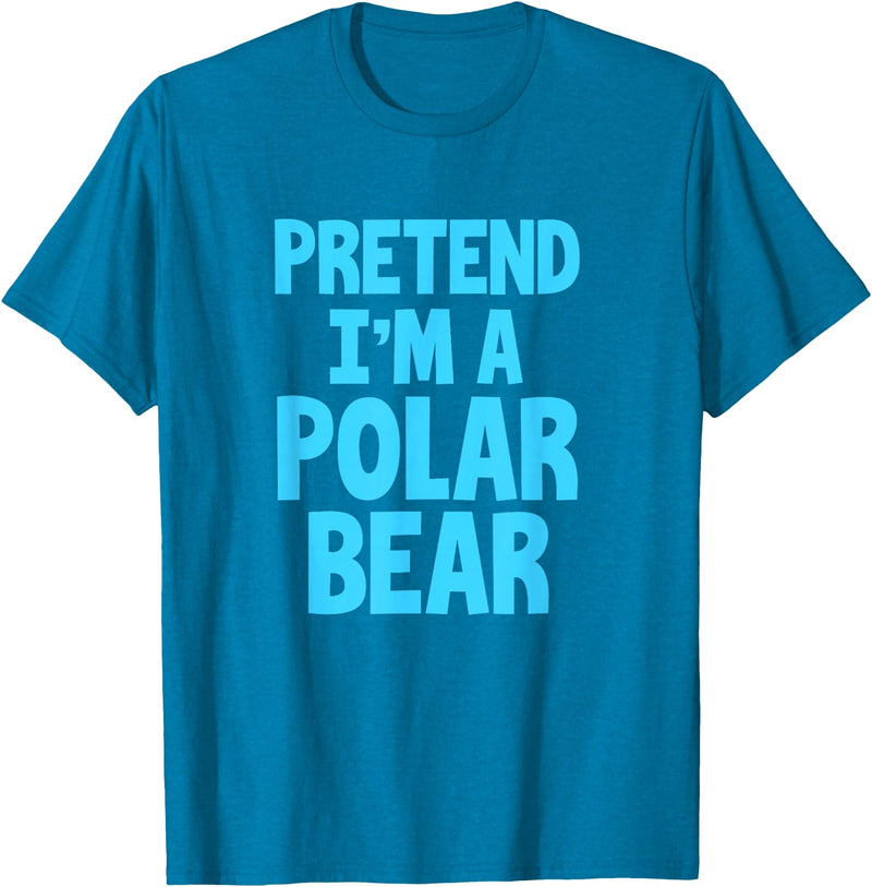 Funny Polar Bear Lovers Gifts Polar Bear Funny Pretend I'm A Polar Bear T-Shirt - Sapphire Blue