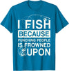 T-Shirt Factory I Fish Because Punching People Is Frowned Upon T-Shirt - Sapphire Blue
