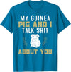 Guinea Pig Owner Gifts, Accessories and Clothes My Guinea Pig and I Talk Shit About You | Pet Owner TShirt T-Shirt - Sapphire Blue