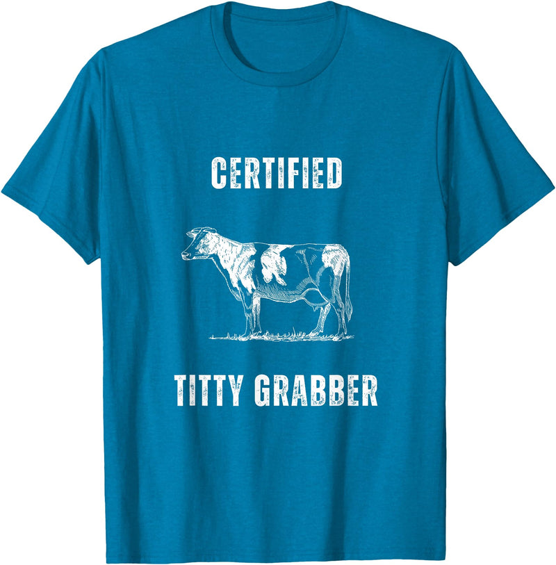 Funny Farming Cow and Cattle Tees Funny Dairy Cow Farmer Certified Titty Grabber T-Shirt - Sapphire Blue