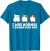 Guinea Pig Tees And Gifts For Guinea Pig Owners Guinea Pig Owner I Was Normal 3 Guinea Pigs Ago T-Shirt - Sapphire Blue