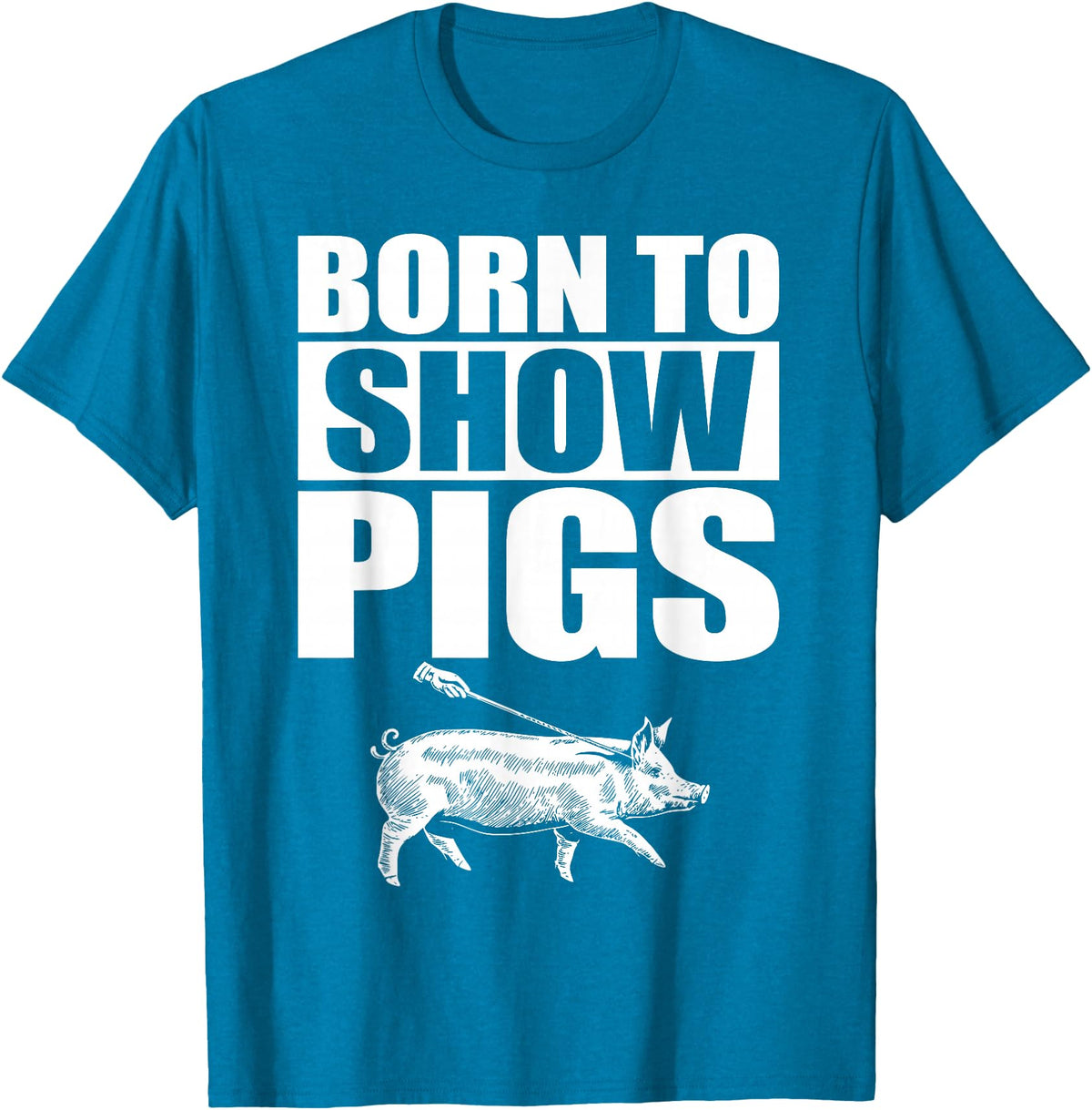 Pig Show Swine Showmanship Born to Show Pigs T-Shirt - Sapphire Blue