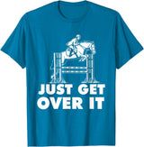Horse Lover Shirts Just Get Over It - Horse Lover Rider Equestrian Show Jumping T-Shirt - Sapphire Blue