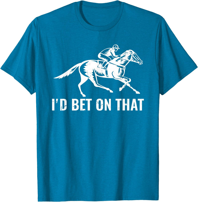 Horses Apparel Derby Rider Funny Horse Racing Lover I'd Bet On That Horse T-Shirt - Sapphire Blue