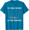 Funny Fishing Fisherman Mens Dad Yes I Really Do Need All These Fishing Rods Fish Life T-Shirt - Sapphire Blue