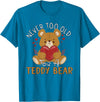 Teddy Bear Lover Girl Women Kids Unisex Cartoon Teddy Bear T-Shirt: Never Too Old for a Teddy Bear - Black, Small - Sapphire Blue